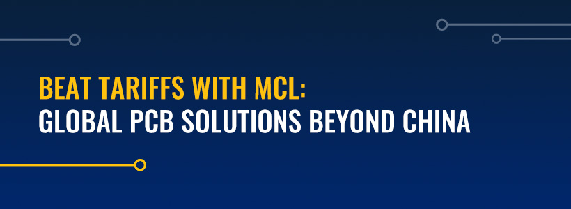 Beat Tariffs With MCL: Global PCB Solutions Beyond China