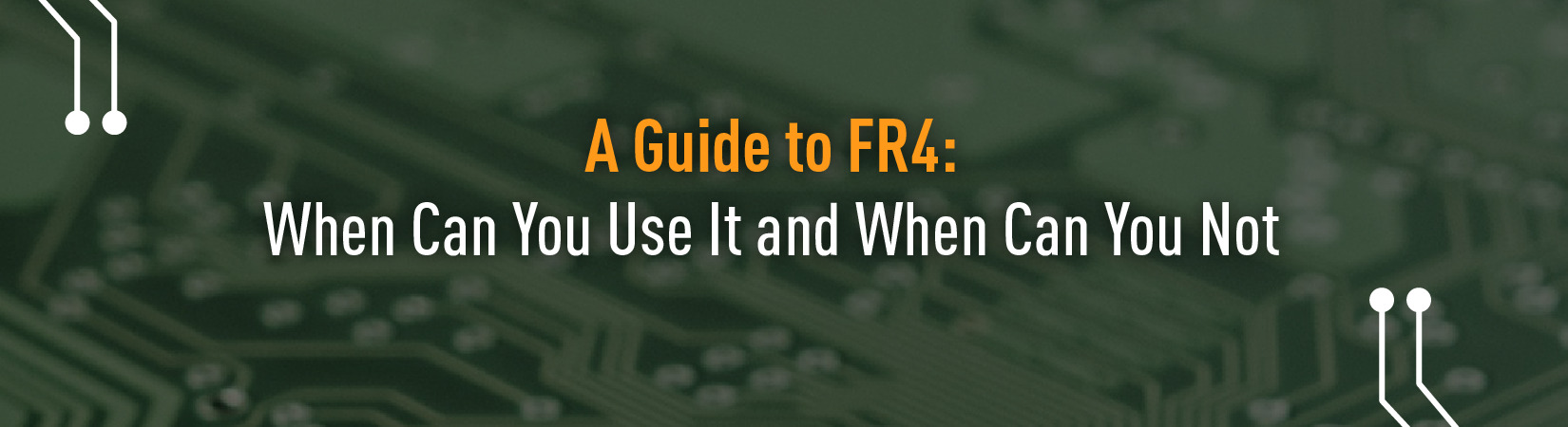 A Guide to FR4: When You Can Use It and When You Can Not 
